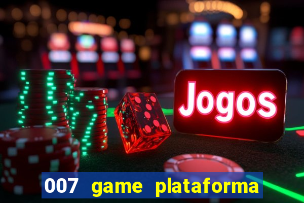 007 game plataforma paga mesmo